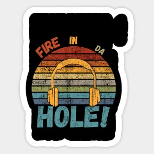 Fire In Da Hole Sticker